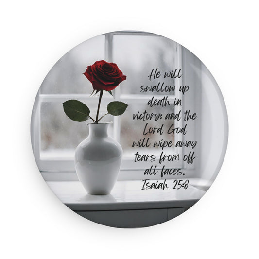 Isaiah 25:8: He will swallow up death in victory; and the Lord God will wipe away tears from off all faces. Circle magnet.