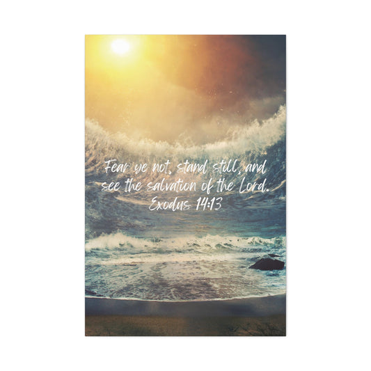 Exodus 14:13: Fear ye not, stand still, and see the salvation of the Lord. Vertical canvas wall art.