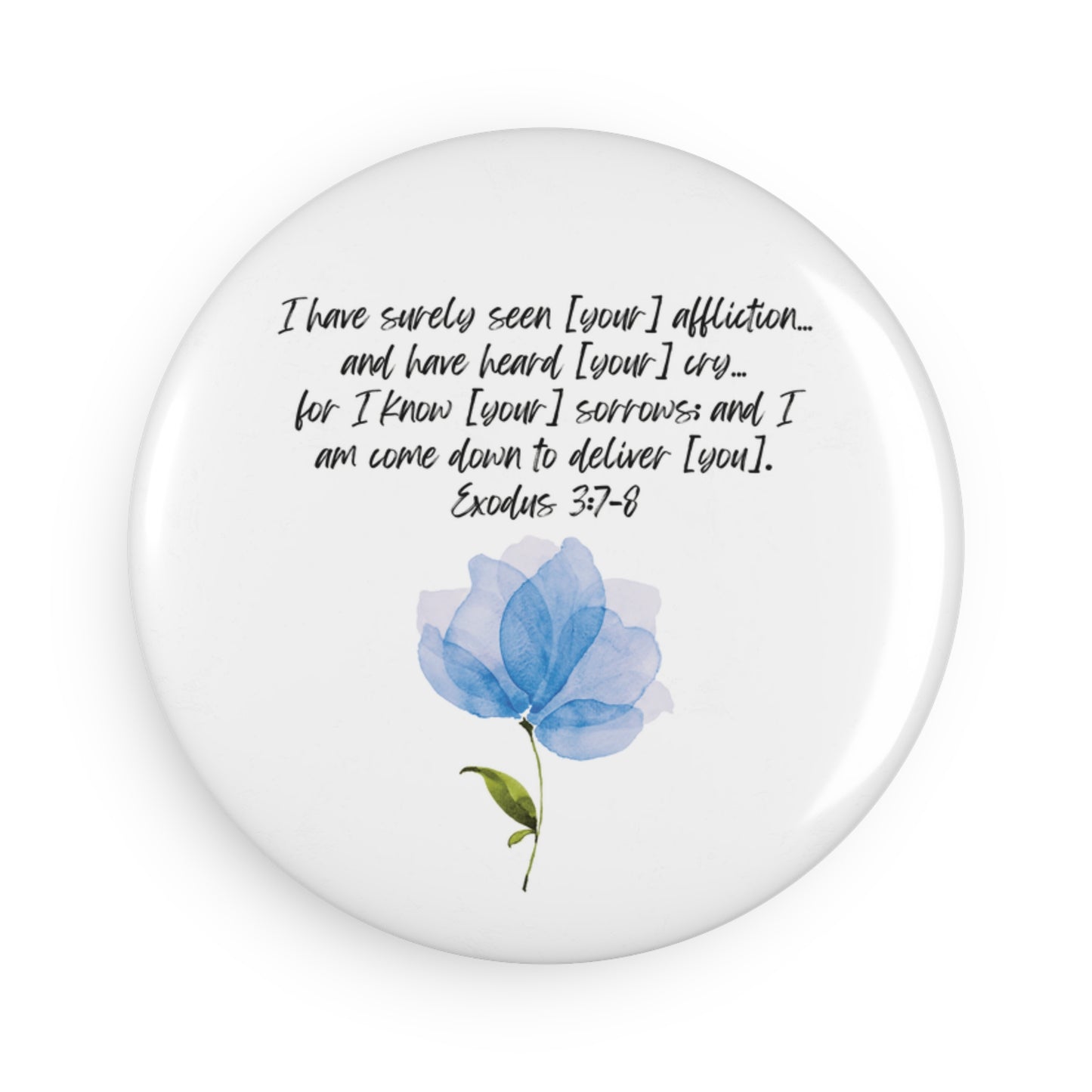 Exodus 3:7-8: I have surely seen [your] affliction… and have heard [your] cry… for I know [your] sorrows; And I am come down to deliver [you]. Circle magnet.