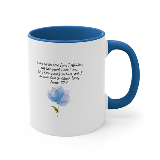 Exodus 3:7-8: I have surely seen [your] affliction… and have heard [your] cry… for I know [your] sorrows; And I am come down to deliver [you]. Blue accent mug.