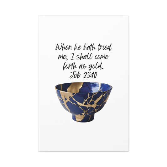 Job 23:10: When he hath tried me, I shall come forth as gold. Vertical canvas wall art.