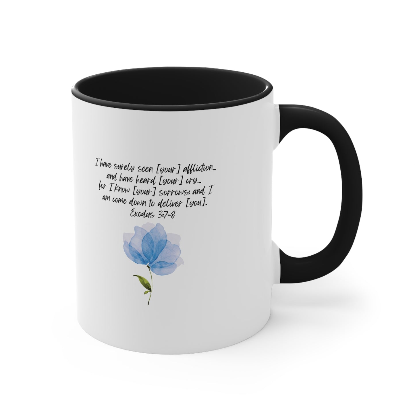 Exodus 3:7-8: I have surely seen [your] affliction… and have heard [your] cry… for I know [your] sorrows; And I am come down to deliver [you]. Black accent mug.